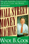 Title: Wall Street Money Machine: New and Incredible Strategies for Cash Flow and Wealth, Author: Wade B. Cook