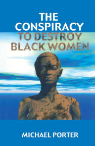 Title: Conspiracy to Destroy Black Women, Author: Michael Porter