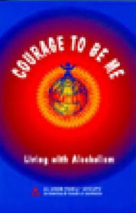 Title: Courage to Be Me: Living with Alcoholism, Author: Al Anon Family Group Headquarters