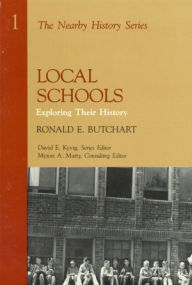Title: Local Schools: Exploring Their History / Edition 1, Author: Ronald E. Butchart