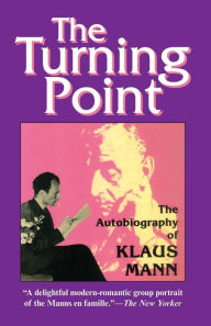 Title: The Turning Point: The Autobiography of Klaus Mann, Author: Klaus Mann