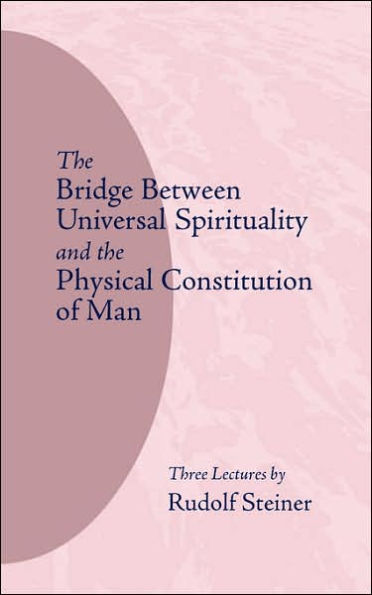 The Bridge Between Universal Spirituality and the Physical Constitution of Man: (Cw 202)