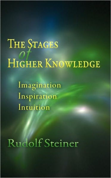 The Stages of Higher Knowledge: Imagination, Inspiration, Intuition (Cw 12)