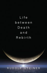 Title: Life between Death and Rebirth, Author: Rudolf Steiner