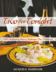 Title: Two for Tonight: Pure Romance from L'Auberge Chez Franï¿½ois, Author: Jacques E Haeringer