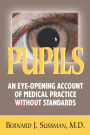 Pupils: An Eye Opening Account of Medical Practice Without Standards