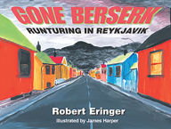 Title: Gone Berserk: Runtering in Reykjavik, Author: Robert Eringer