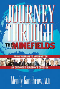 Title: Journey Through the Minefields: From Vietnam to Washington, an Orthodox Surgeon's Odyssey, Author: Mendy Ganchrow