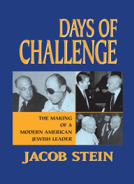 Title: Days of Challenge: The Making of a Modern American Jewish Leader, Author: Jacob Stein