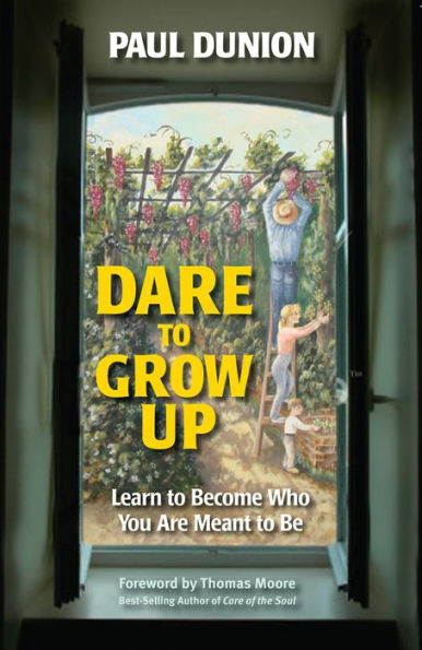 Dare to Grow Up: Learn Become Who You Are Meant Be