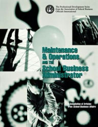 Title: Maintenance & Operations and the School Business Administrator, Author: School Business Officials Int'l