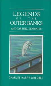 Title: Legends of the Outer Banks and Tar Heel Tidewater, Author: Charles Harry Whedbee