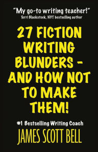 Title: 27 Fiction Writing Blunders - And How Not To Make Them!, Author: James Scott Bell