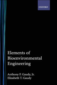 Title: Elements of Bioenvironmental Engineering / Edition 1, Author: Anthony F. Gaudy