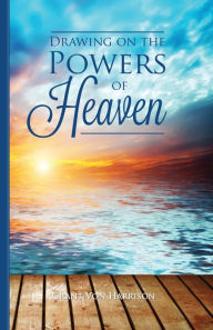 Title: Drawing on the Powers of Heaven, Author: Grant Von Harrison