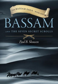 Title: Bassam and the Seven Secret Scrolls, Author: Paul B. Skousen