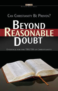 Title: Beyond Reasonable Doubt: Evidence for the Truth of Christianity, Author: Robert J. Morgan