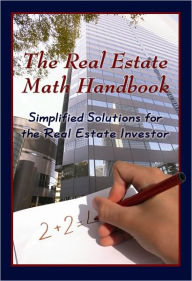 Title: The Real Estate Math Handbook: Simplified Solutions for the Real Estate Investor, Author: Jamaine Burrell