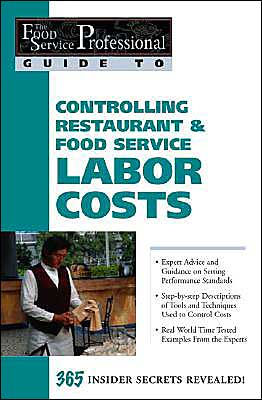 Controlling Restaurant and Food Service Labor Costs: 365 Insider Secrets Revealed (The Professional Guide To Series 7)