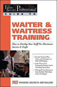 Title: Waiter and Waitress Training: How to Develop Your Staff for Maximum Service and Profit (The Food Service Professional Guide to Series #10), Author: Lora Arduser