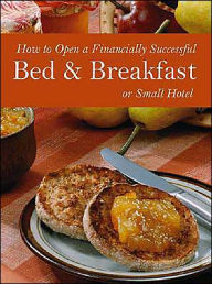 Title: How to Open a Financially Successful Bed & Breakfast or Small Hotel, Author: Lora Arduser