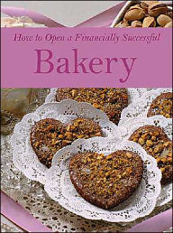 Title: How to Open a Financially Successful Bakery / Edition 1, Author: Sharon L. Fullen