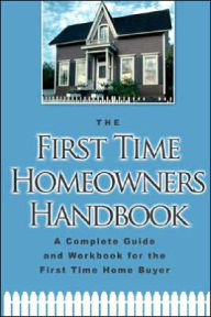 Title: The First-Time Homeowner's Handbook: A Complete Guide And Workbook for the First-Time Home Buyer: With Companion CD-ROM, Author: Atlantic Publishing Co