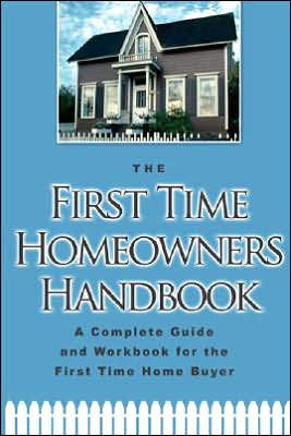 The First-Time Homeowner's Handbook: A Complete Guide And Workbook for the First-Time Home Buyer: With Companion CD-ROM