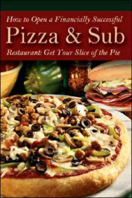 Title: How to Open a Financially Successful Pizza & Sub Restaurant, Author: Shri L. Henkel