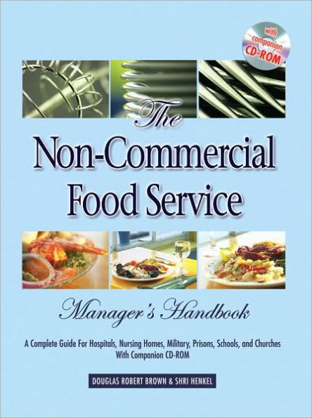 The Non-Commercial Food Service Manager's Handbook: A Complete Guide for Hospitals, Nursing Homes, Military, Prisons, Schools, and Churches