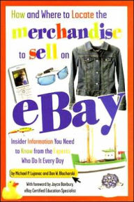 Title: How and Where to Locate the Merchandise to Sell on EBay: Insider Information You Need to Know from the Experts Who Do It Every Day, Author: Michael P. Lujanac