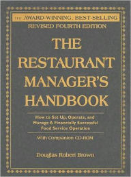 Title: The Restaurant Manager's Handbook: How to Set Up, Operate, and Manage a Financially Successful Food Service Operation / Edition 4, Author: Douglas Robert Brown