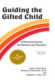 Title: Guiding the Gifted Child: A Practical Source for Parents and Teachers, Author: James T. Webb