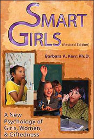 Title: Smart Girls: A New Psychology of Girls, Women and Giftedness / Edition 1, Author: Barbara A. Kerr