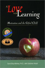 Title: A Love for Learning: Motivation and the Gifted Child / Edition 1, Author: Carol Strip Whitney