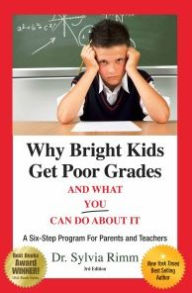 Title: Why Bright Kids Get Poor Grades and What You Can Do about It: A Six-Step Program for Parents and Teachers / Edition 3, Author: Sylvia B. Rimm