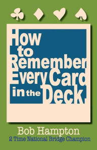 Title: How to Remember Every Card in the Deck, Author: Bob Hampton