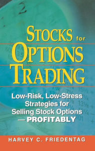 Title: Stocks for Options Trading: Low-Risk, Low-Stress Strategies for Selling Stock Options-Profitability, Author: Harvey Friedentag