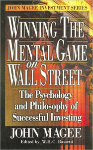 Title: Winning the Mental Game on Wall Street: The Psychology and Philosophy of Successful Investing / Edition 1, Author: John Magee