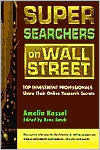 Title: Super Searchers on Wall Street: Top Investment Professionals Share Their Online Research Secrets, Author: Amelia Kassel