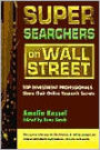 Super Searchers on Wall Street: Top Investment Professionals Share Their Online Research Secrets