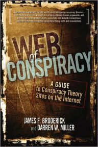 Title: Web of Conspiracy: A Guide to Conspiracy Theory Sites on the Internet, Author: James F. Broderick