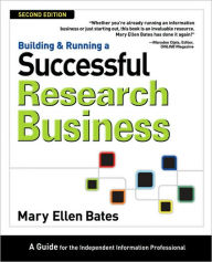 Title: Building & Running a Successful Research Business: A Guide for the Independent Information Professional / Edition 2, Author: Mary Ellen Bates