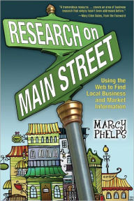 Title: Research on Main Street: Using the Web to Find Local Business and Market Information, Author: Marcy Phelps