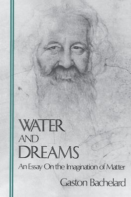 Water and Dreams: An Essay on the Imagination of Matter