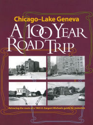 Title: Chicago to Lake Geneva, Then and Now: Retracing the Route of H. Sargent Michaels' 1905 Photographic Guide for Motorists, Author: Chicago Map Society