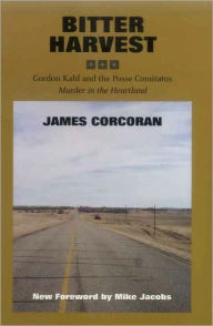 Title: Bitter Harvest: Gordon Kahl and the Posse Comitatus; Murder in the Heartland, Author: James Corcoran