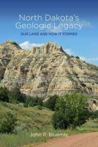 Title: North Dakota's Geologic Legacy, Author: John P. Bluemle
