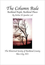 Title: The Column Rule: Rockland People, Rockland Places, Author: Arthur H. Gunther