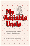 Title: My Amiable Uncle: Recollections About Booth Tarkington, Author: Media Circus Extravaganza!